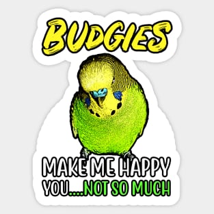 Budgies make me happy you not so much Sticker
